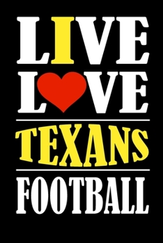 Paperback Live Love Texans Football: This Journal is for TEXANS fans and it WILL Help you to organize your life and to work on your goals: Passeword tracke Book