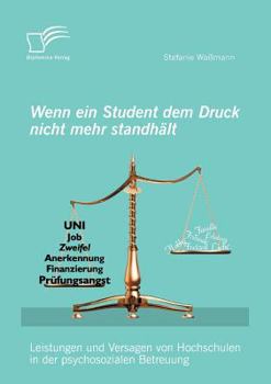 Paperback Wenn ein Student dem Druck nicht mehr standhält: Leistungen und Versagen von Hochschulen in der psychosozialen Betreuung [German] Book