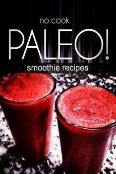 Paperback No-Cook Paleo! - Smoothie Recipes Book