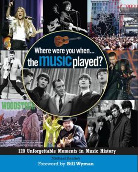 Hardcover Where Were You When... the Music Played?: 120 Unforgettable Moments in Music History Book