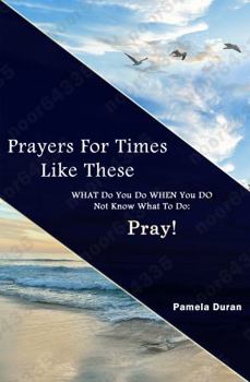 Paperback Prayers for times like these: What to do when you do not know what to do? PRAY! Book