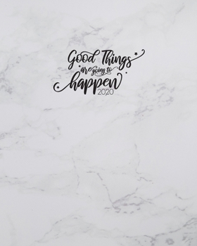 Good Things Are Going to Happen : 2020 Weekly and Monthly Planner, Daily Gratitude Journal, from January 1, 2020, to December 31, 2020, Month Calendar View, for Organizing Your Notes and Goals, Colori