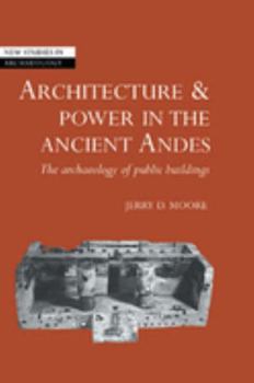 Architecture and Power in the Ancient Andes: The Archaeology of Public Buildings - Book  of the New Studies in Archaeology