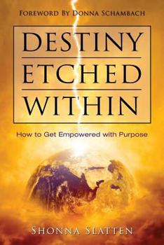 Paperback Destiny Etched Within: How to Get Empowered with Purpose Book