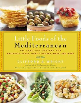 Paperback The Little Foods of the Mediterranean: 500 Fabulous Recipes for Antipasti, Tapas, Hors d'Oeuvre, Meze, and More Book