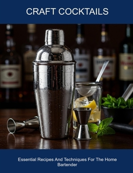 Paperback Craft Cocktails: Essential Recipes And Techniques For The Home Bartender Book
