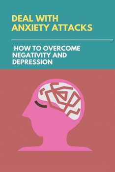 Paperback Deal With Anxiety Attacks: How To Overcome Negativity And Depression: Stress And Anxiety Management Techniques Book