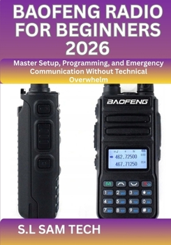Paperback Baofeng Radio for Beginners 2026: Master Setup, Programming, and Emergency Communication Without Technical Overwhelm Book