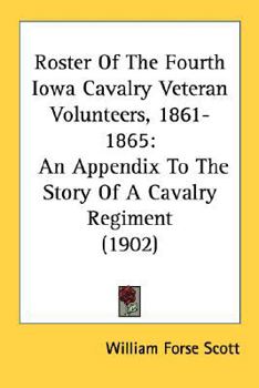 Paperback Roster Of The Fourth Iowa Cavalry Veteran Volunteers, 1861-1865: An Appendix To The Story Of A Cavalry Regiment (1902) Book