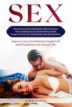 Paperback Sex: Exclusive Sex Positions for Couples, the Complete Positions Guide, Kama Sutra for Beginners. Improve your Intimate Cou Book