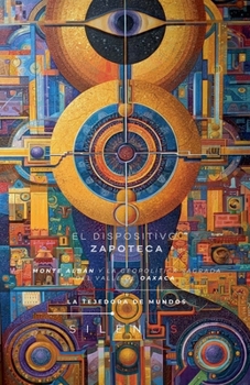 El Dispositivo Zapoteca: Monte Albán (Culturas del Mundo) (Spanish Edition)