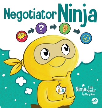 Negotiator Ninja: Mastering the Art of Win-Win Solutions (Ninja Life Hacks)