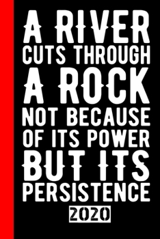 Paperback A River Cuts Through a Rock Not Because Of Its Power But Its Persistence: Calendar, Scheduler and planner 2020 for motorcyclists and all motorcycle lo Book
