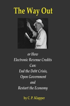 Paperback The Way Out: How Electronic Revenue Credits Can: End the Debt Crisis, Open Government and Restart the Economy Book