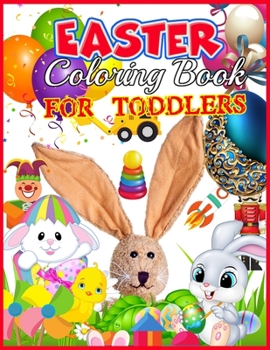 Easter Coloring Book for Toddlers: Easter Activity and Coloring Book for Kids Ages 1-4 (Coloring Book for Toddlers & Preschoolers)