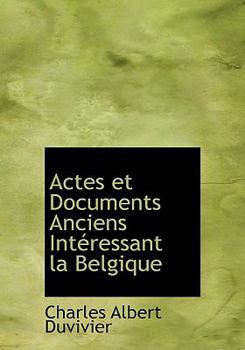 Hardcover Actes Et Documents Anciens Int Ressant La Belgique Book