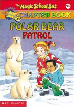 Polar Bear Patrol (The Magic School Bus Chapter Book, #13) - Book #13 of the Magic School Bus Science Chapter Books