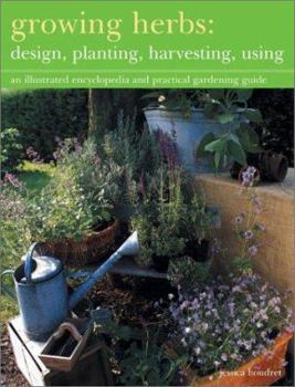 Paperback Growing Herbs: Design, Planting, Harvesting, Using: An Illustrated Encyclopedia and Practical Gardening Guide Book