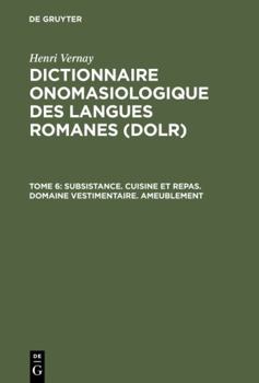 Hardcover Dictionnaire onomasiologique des langues romanes (DOLR), Tome 6, Subsistance. Cuisine et repas. Domaine vestimentaire. Ameublement (French Edition) [French] Book