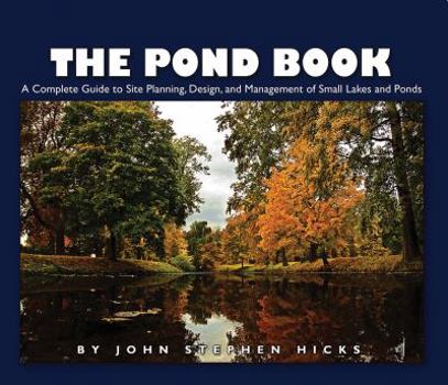 Paperback The Pond Book: A Complete Guide to Site Planning, Design and Management of Small Lakes and Ponds Book