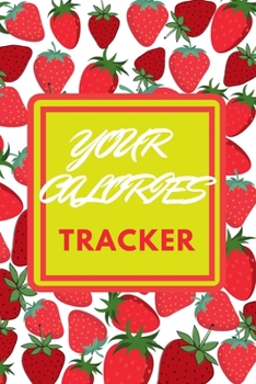 Paperback Your Calories Tracker: - Fitness Journal - Track Your Calories - 6 x 9 - 90 Pages - Save Your Food 7 Days A Week -Cardio and Workout Fitness Book