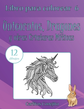 Paperback Libro para colorear Unicornios, Dragones y otras Criaturas Míticas: 12 dibujos [Spanish] Book