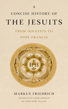 Hardcover A Concise History of the Jesuits: From Ignatius to Pope Francis Book