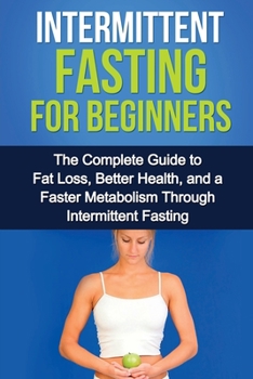 Paperback Intermittent Fasting For Beginners: The complete guide to fat loss, better health, and a faster metabolism through intermittent fasting Book