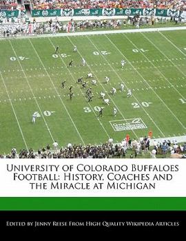 University of Colorado Buffaloes Football : History, Coaches and the Miracle at Michigan