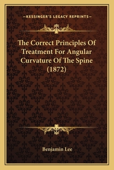 Paperback The Correct Principles Of Treatment For Angular Curvature Of The Spine (1872) Book