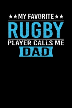 My Favorite Rugby Player Calls Me Dad: Father's Day Rugby Dad Writing Journal Lined, Diary, Notebook (6 x 9) 120 Page