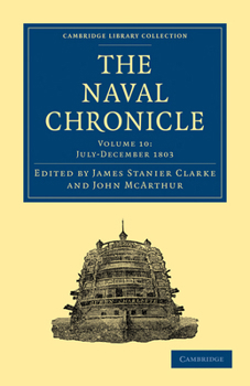 Paperback The Naval Chronicle: Volume 10, July-December 1803: Containing a General and Biographical History of the Royal Navy of the United Kingdom with a Varie Book