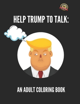 HELP TRUMP TO TALK  adult coloring book