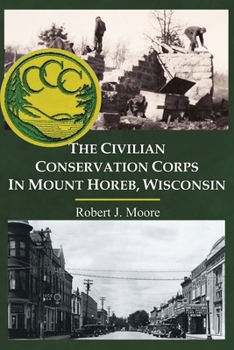 Paperback The Civilian Conservation Corps in Mount Horeb, Wisconsin Book