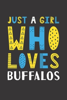 Paperback Just A Girl Who Loves Buffalos: Funny Buffalos Lovers Girl Women Gifts Lined Journal Notebook 6x9 120 Pages Book