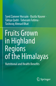 Paperback Fruits Grown in Highland Regions of the Himalayas: Nutritional and Health Benefits Book