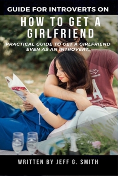 Paperback How to Get a Girlfriend: Practical Guide to Get a Girlfriend Even as an Introvert Book