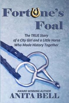 Paperback Fortune's Foal: The TRUE Story of a City Girl and a Little Horse Who Made History Together (Second Edition) Book