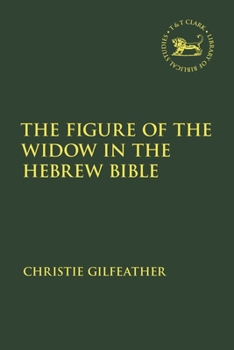 The Figure of the Widow in the Hebrew Bible (The Library of Hebrew Bible/Old Testament Studies)