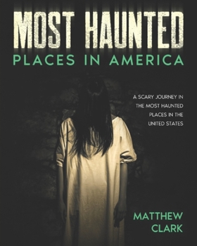 Paperback Most Haunted Places in America: True Ghost Stories. A Disturbing Journey in the Most Haunted Places in the United States Book