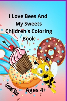 Paperback I Love Bees And My Sweets Children's Coloring Book Ages 4+ Travel Size Book