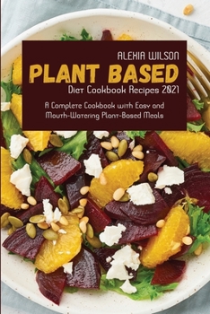 Paperback Plant-Based Diet Cookbook Recipes 2021: A Complete Cookbook with Easy and Mouth-Watering Plant-Based Meals Book