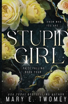 Stupid Girl - Book #4 of the Faite Falling