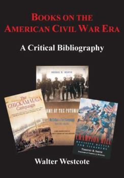 Hardcover Books on the American Civil War Era: A Critical Bibliography Book
