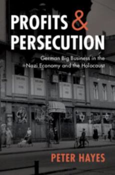 Hardcover Profits and Persecution: German Big Business in the Nazi Economy and the Holocaust Book