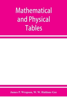 Paperback Mathematical and physical tables, for the use of students in technical schools and colleges Book