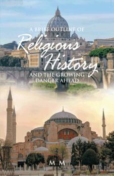 Paperback A Brief Outline of Religious History: And the Growing Danger Ahead Book