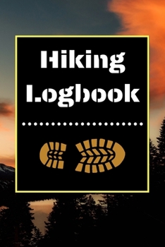 Hiking Logbook: Hiking Journal With Prompts To Write In, Trail Log Book, Hiker's Journal, Hiking Journal, Hiking Log Book, Hiking Gifts, 6" x 9" Travel Size
