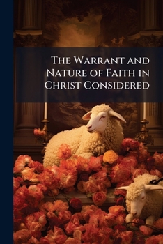 Paperback The Warrant and Nature of Faith in Christ Considered Book
