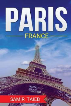 Paperback Paris, France, The Best Travel guide with pictures, maps, tips from a Parisian!: Paris travel guide (Paris, France Travel, Travel to Paris, Travel, Pa Book